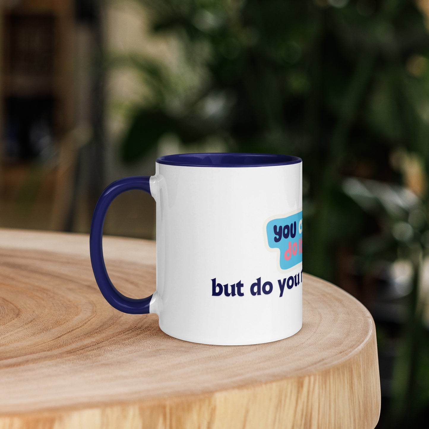 You Can Ceramic Mug w/Dark Blue Color